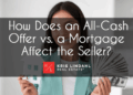 How Does an All-Cash Offer vs. a Mortgage Affect the Home Seller?